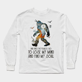 And Into The Forest I Go To Lose My Mind Bigfoot Long Sleeve T-Shirt